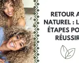 Deux femmes aux cheveux bouclés et blonds sourient. Le texte indique "Retour au naturel : les 6 étapes pour réussir", suggérant une transition capillaire cheveux bouclés.